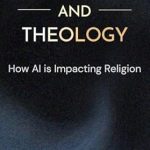Discover the Intersection of Faith and Innovation: A Review of ‘Technology and Theology: How AI is Impacting Religion’ Discover the Intersection of Faith and Innovation: A Review of ‘Technology and Theology: How AI is Impacting Religion’