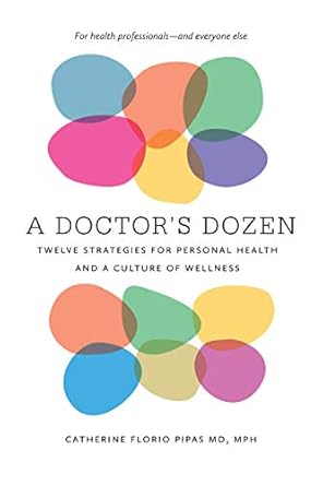 Unlock Your Health Potential: A Comprehensive Review of A Doctor’s Dozen: Twelve Strategies for Personal Health and a Culture of Wellness