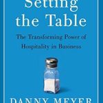 Discover the Secrets to Exceptional Service: A Review of ‘Setting the Table: The Transforming Power of Hospitality in Business’ Reprint Edition
