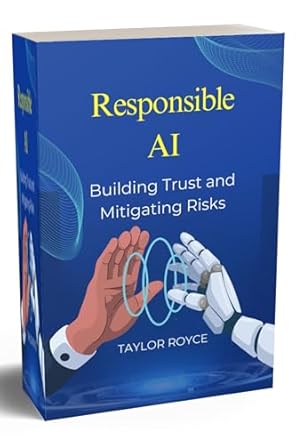 Unlocking the Future of Technology: A Comprehensive Review of ‘Responsible AI: Building Trust and Mitigating Risks (Books on Tech Book 47)’