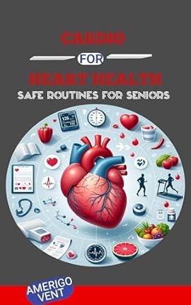 Discover the Best Practices for Senior Fitness: A Must-Read Review of CARDIO FOR HEART HEALTH: Safe Routines for Seniors (Medical, Health, Fitness and Self Help Books)