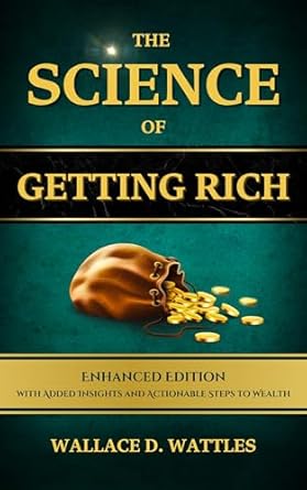 Unlock Your Path to Prosperity: A Comprehensive Review of The Science of Getting Rich: By Wallace D. Wattles, Complete, Unabridged, Enhanced Classic Edition – With Added Insights and Actionable Steps to Attracting Wealth, Personal & Financial Success