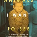 Discover Resilience and Hope in ‘Animals I Want To See: A Memoir of Growing Up in the Projects and Defying the Odds’ – A Must-Read Journey of Overcoming Challenges