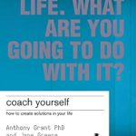 Transform Your Life with Proven Strategies: A Review of ‘Coach Yourself: How to Create Solutions in Your Life’