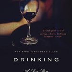 An Unforgettable Exploration of Addiction: A Review of Drinking: A Love Story