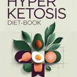 Transform Your Health: A Comprehensive Review of the Hyper Ketosis Diet-Book – A Simple Guide to Tasty Recipes and A Step-by-Step Ketosis Diet Plan for Effective Fat Burning and Weight Loss