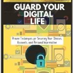 Essential Read: GUARD YOUR DIGITAL LIFE – Proven Techniques for Securing Your Devices, Accounts, and Personal Information Essential Read: GUARD YOUR DIGITAL LIFE – Proven Techniques for Securing Your Devices, Accounts, and Personal Information