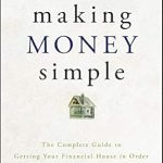 Unlock Financial Freedom: A Comprehensive Review of ‘Making Money Simple: The Complete Guide to Getting Your Financial House in Order and Keeping It That Way Forever’