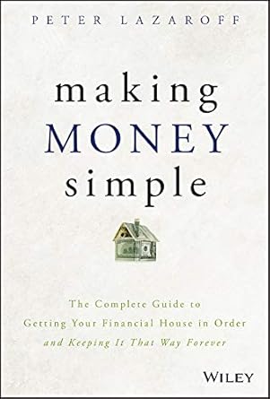 Unlock Financial Freedom: A Comprehensive Review of ‘Making Money Simple: The Complete Guide to Getting Your Financial House in Order and Keeping It That Way Forever’