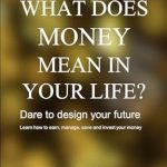 Transform Your Financial Future: A Comprehensive Review of ‘What Does Money Mean in Your Life?: Dare to Design Your Future’