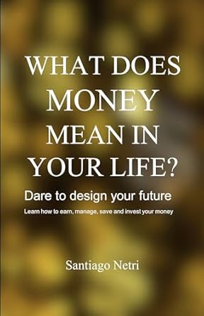 Transform Your Financial Future: A Comprehensive Review of ‘What Does Money Mean in Your Life?: Dare to Design Your Future’