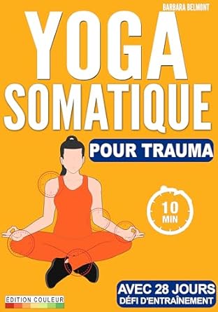 Transformez Votre Bien-Être avec Notre Avis sur Yoga Somatique: Défi De 4 Semaines Pour Libérer Les Traumatismes, Stress Et L’anxiété | Séances D’entraînement Faciles Et Rapides Avec Exercices À Faible … À Tous Les Niveaux De Forme (French Edition)