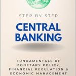Unlocking Economic Insights: A Comprehensive Review of ‘Central Banking Step-by-Step: Fundamentals of Monetary Policy, Financial Regulation & Economic Management (Step By Step Subject Guides)’