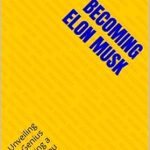 Discover the Secrets to Success in ‘Becoming Elon Musk: Unveiling the Genius and Crafting a Better You’ – A Must-Read Review!
