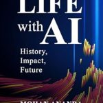 An Eye-Opening Exploration: Life with AI: History, Impact, Future – A Must-Read for Understanding Artificial Intelligence An Eye-Opening Exploration: Life with AI: History, Impact, Future – A Must-Read for Understanding Artificial Intelligence