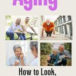 Discover Timeless Wisdom: Aging Gracefully – How to Look, Feel, and Live Your Best at Any Age: Proven Tips to Stay Youthful, Healthy, and Vibrant for Life