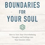 Discover Inner Peace: A Comprehensive Review of ‘Boundaries for Your Soul: How to Turn Your Overwhelming Thoughts and Feelings into Your Greatest Allies’