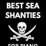 Discover the Joy of Music: A Review of Best Sea Shanties for Piano: Piano Book Including 12 Sheet Music [Print Replica]