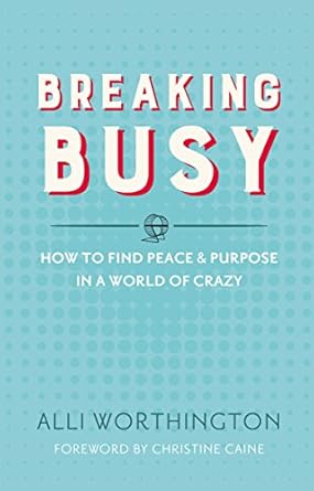 Discover Serenity: A Compelling Review of ‘Breaking Busy: How to Find Peace and Purpose in a World of Crazy’