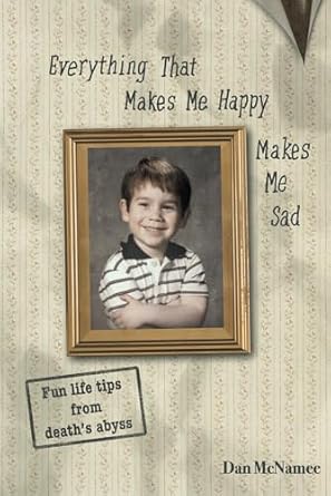 Discover the Deep Insights of Life: A Compelling Review of ‘Everything That Makes Me Happy Makes Me Sad: Fun Life Tips from Death’s Abyss’