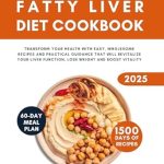 Unlock Your Health Potential: A Comprehensive Review of the ‘Fatty Liver Diet Cookbook 2025: Transform Your Health with Easy, Wholesome Recipes and Practical Guidance that will Revitalize your Liver Function, Lose Weight and Boost Vitality’