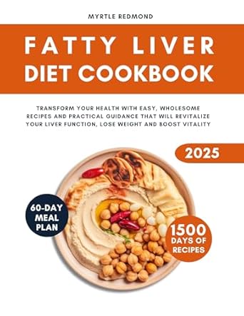 Unlock Your Health Potential: A Comprehensive Review of the ‘Fatty Liver Diet Cookbook 2025: Transform Your Health with Easy, Wholesome Recipes and Practical Guidance that will Revitalize your Liver Function, Lose Weight and Boost Vitality’