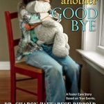 Heartfelt and Inspiring: Just Another Goodbye: A Foster Care Story Based on True Events (Garbage Bag Life Book 3)