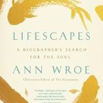 Discover the Profound Insights in ‘Lifescapes: A Biographer’s Search for the Soul’ – A Must-Read for Aspiring Writers and Life Enthusiasts!