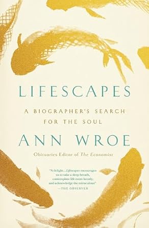 Discover the Profound Insights in ‘Lifescapes: A Biographer’s Search for the Soul’ – A Must-Read for Aspiring Writers and Life Enthusiasts!