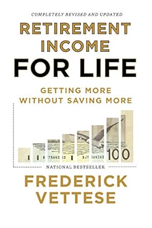 Unlock Financial Freedom: A Comprehensive Review of Retirement Income for Life: Getting More without Saving More (Second Edition)