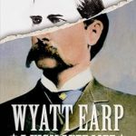 Unveiling the Legend: A Compelling Review of Wyatt Earp: A Vigilante Life