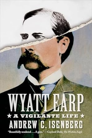 Unveiling the Legend: A Compelling Review of Wyatt Earp: A Vigilante Life