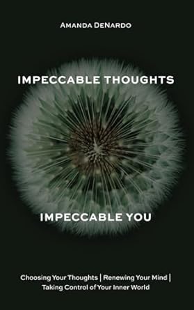 Discover the Transformative Power of Mindfulness: A Review of Impeccable Thoughts, Impeccable You: Choosing Your Thoughts | Renewing Your Mind | Taking Control of Your Inner World