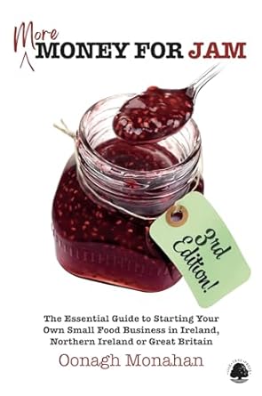 Unlock Your Culinary Dreams: A Comprehensive Review of ‘More Money for Jam 3e: The Essential Guide to Starting Your Own Small Food Business in Ireland, Northern Ireland & Great Britain’