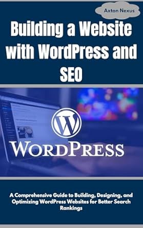 Unlock Your Website’s Potential: A Comprehensive Review of ‘Building a Website with WordPress and SEO: A Comprehensive Guide to Building, Designing, and Optimizing WordPress Websites for Better Search Rankings (CodeMaster)’