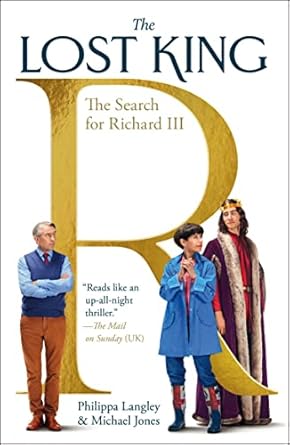 An Intriguing Journey Through History: The Lost King: The Search for Richard III
