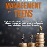Unlock Your Financial Future: A Must-Read Review of ‘Money Management for Teens: Give Your Teen a Leg Up on Life With This Book from Amazon’
