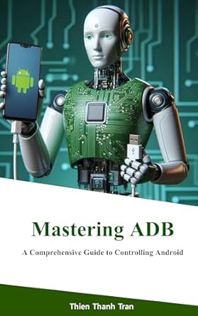 Unlock the Power of Your Android: A Must-Read Review of ‘Mastering ADB: A Comprehensive Guide to Controlling Android from Amazon’