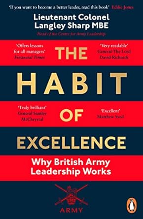 Unlocking Success: A Comprehensive Review of The Habit of Excellence: Why British Army Leadership Works