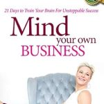Transform Your Mindset with This Powerful Guide: ‘Mind Your Own Business: 21 Days to Train Your Brain for Unstoppable Success’ – A Must-Read Review!