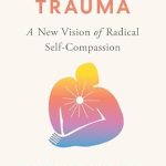Transform Your Healing Journey: A Review of ‘Outshining Trauma: A New Vision of Radical Self-Compassion Integrating Internal Family Systems and Buddhist Meditation’