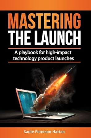 Unlock Your Product’s Potential: A Comprehensive Review of ‘Mastering the Launch: A Playbook for High-Impact Technology Product Launches (Marketing that Matters: Success Strategies for B2B Tech)’