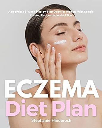 Unlock Relief with This Comprehensive Review: Eczema Diet Plan: A Beginner’s 3-Week Step-by-Step Guide for Women, With Sample Curated Recipes and a Meal Plan
