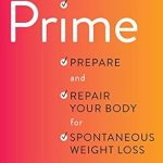 Transform Your Health: A Comprehensive Review of The Prime: Prepare and Repair Your Body for Spontaneous Weight Loss