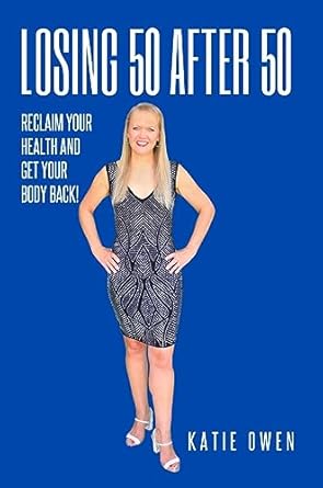 Transform Your Life with This Inspiring Guide: Losing 50 After 50 – Reclaim Your Health and Get Your Body Back!