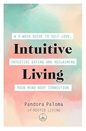 Transform Your Life with This Must-Read: Intuitive Living: A 6-Week Guide to Self-Love, Intuitive Eating, and Reclaiming Your Mind-Body Connection