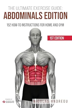 Unleash Your Core Strength: A Comprehensive Review of THE ULTIMATE EXERCISE GUIDE: ABDOMINALS EDITION – 152 How-to Instructions for Home and Gym