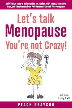 Unlock the Secrets of Menopause: A Must-Read Review of ‘Let’s Talk Menopause – You’re Not Crazy!: A Girl’s Witty Guide to Understanding Hot Flashes, Night Sweats, Chin Hairs, Rage, and Sleeplessness from Peri-Menopause … (Let’s Talk Menopause Book 1)