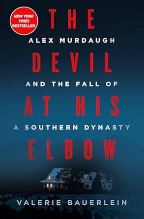 Unveiling the Dark Secrets: A Review of The Devil at His Elbow: Alex Murdaugh and the Fall of a Southern Dynasty
