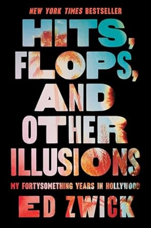 An Unforgettable Journey Through Tinseltown: Hits, Flops, and Other Illusions: My Fortysomething Years in Hollywood
